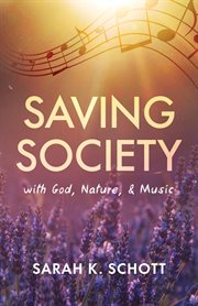 Saving society with god, nature, & music cover image