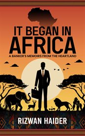 It Began in Africa : A Banker's Memoirs From The Heartland! cover image