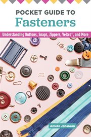 POCKET GUIDE TO FASTENERS : understanding buttons, snaps, zippers, velcro, and more cover image