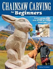 Chainsaw carving for beginners : patterns and 250 step-by-step photos cover image