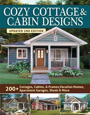 Cozy cottage & cabin designs : 200+ cottages, cabins, a-frames, vacation homes, apartment garages, sheds & more cover image
