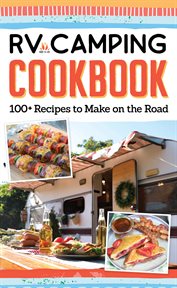 Rv camping cookbook. 100+ Recipes to Make on the Road cover image