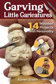 Carving little caricatures : 14 Wooden Projects with Personality cover image