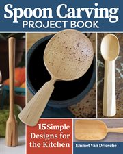 Spoon carving project book : 15 simple designs for the kitchen cover image