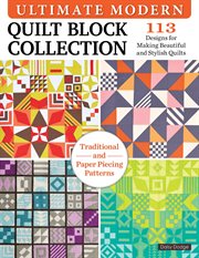 Ultimate modern quilt block collection : 113 designs for making beautiful and stylish quilts cover image