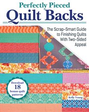 Perfectly Pieced Quilt Backs : The Scrap-Smart Guide to Finishing Quilts with Two-Sided Appeal cover image