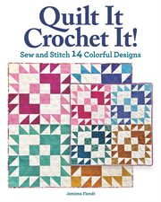 Quilt it crochet it! : sew and stitch 14 colorful designs cover image