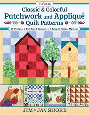Classic & Colorful Patchwork and Appliqué Quilt Patterns : 24 Designs Full Sized Templates Keep It Simple Options cover image