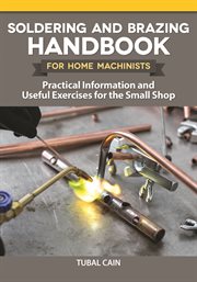 Soldering and Brazing Handbook for Home Machinists : Practical Information and Useful Exercises for the Small Shop cover image