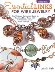 Essential links for wire jewelry : the ultimate reference guide to creating more than 300 intermediate-level wire jewelry links cover image