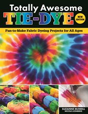 Totally awesome tie-dye : fun-to-make fabric dyeing projects for all ages cover image