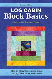 Log cabin block basics : step-by-step, carry along guide to log cabin block techniques cover image