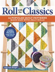 Roll with the classics : 14 popular quilt patterns made easy with jelly rolls cover image