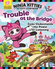 Ninja kitties trouble at the bridge activity storybook : Zumi Understands the Power of Listening cover image