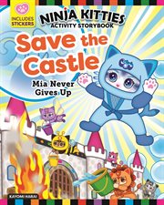 Ninja kitties save the castle activity storybook : Mia Never Gives Up cover image