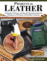 Projects in Leather : Techniques, Patterns, and Step-by-Step Instructions for Making over 20 Projects with Endless Variati cover image