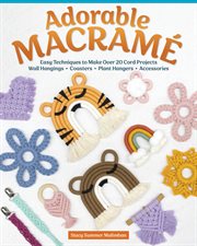 Adorable Macrame : Easy Techniques to Make Over 20 Cord Projects-Wall Hangings, Coasters, Plant Hangers, Accessories cover image