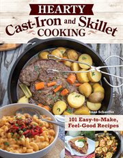 Hearty Cast : Iron and Skillet Cooking. 101 Easy-to-Make, Feel-Good Recipes cover image