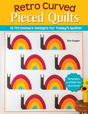 Retro Curved Pieced Quilts : 15 Throwback Designs for Today's Quilter cover image