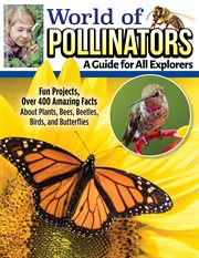 World of pollinators : a guide for explorers of all ages cover image