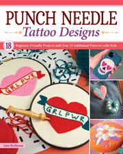 Punch Needle Tattoo Designs : 18 Beginner-Friendly Projects and Over 25 Additional Patterns with Style cover image