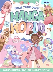 Draw Your Own Manga World : Invent Characters that Leap Right Off the Page cover image
