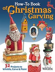 How : To Book of Christmas Carving. 43 Projects to Whittle, Carve & Paint cover image