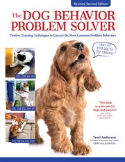 The Dog Behavior Problem Solver : Positive Training Techniques to Correct the Most Common Problem Behaviors cover image