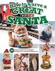 How to Carve a Great Santa : 34 Projects, Patterns & Techniques for Beginner to Advanced Woodcarvers cover image