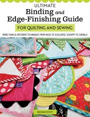 Ultimate Binding and Edge-Finishing Guide for Quilting and Sewing : More Than 16 Different Techniques from Basic to Scalloped, Scrappy to Chenille cover image