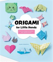 Origami for Little Hands : More Than 30 Animal Foldings, Toys, and Decorataions cover image