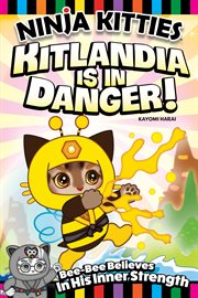 Ninja kitties. Kitlandia is in danger! : Bee-bee believes in his inner strength cover image