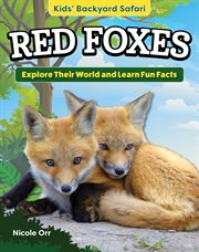 Kids' Backyard Safari : Red Foxes. Explore Their World and Learn Fun Facts cover image