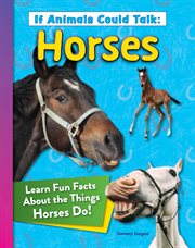 If Animals Could Talk : Horses. Learn Fun Facts About the Things Horses Do! cover image