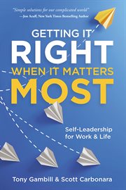 Getting It Right When It Matters Most : Self-Leadership for Work and Life cover image