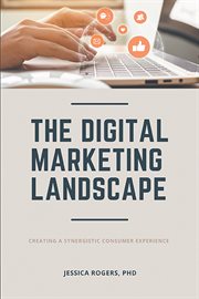 The digital marketing landscape. Creating a Synergistic Consumer Experience cover image