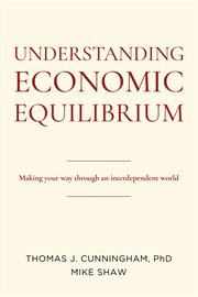 Understanding economic equilibrium : making your way through an interdependent world cover image