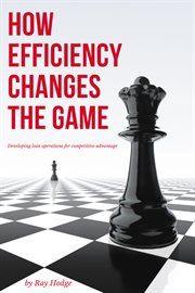 How efficiency changes the game : developing lean operations for competitive advantage cover image
