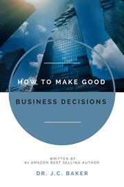 HOW TO MAKE GOOD BUSINESS DECISIONS cover image