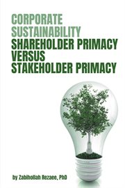 Corporate sustainability : shareholder primacy versus stakeholder primacy cover image
