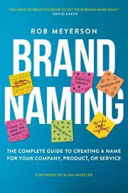 BRAND NAMING : the complete guide to creating a name for your company, product, or service cover image