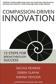 Compassion-driven innovation : 12 steps for breakthrough success cover image