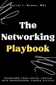 The networking playbook : transform your social capital into professional career success cover image