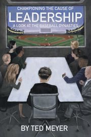 Championing the cause of leadership : a look at the baseball dynasties cover image