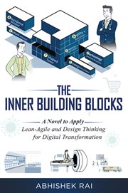 The inner building blocks : a novel to apply lean-agile and design thinking for digital transformation cover image