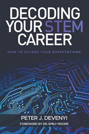 Decoding your STEM career : how to exceed your expectations cover image