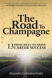 The road to Champagne : 13 principles to drive career success cover image