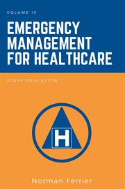 Emergency management for healthcare. Volume IV, Staff education cover image