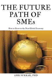 FUTURE PATH OF SMES : how to grow in the new global economy cover image