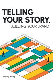 Telling your story, building your brand : a personal and professional playbook cover image